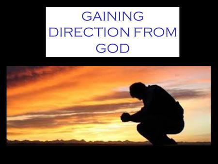 GAINING DIRECTION FROM GOD. Our Strength Against the Flesh is in God’s Gospel.