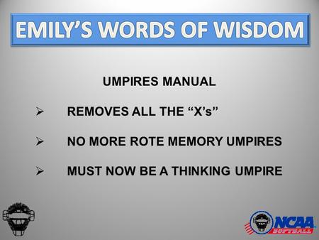 UMPIRES MANUAL  REMOVES ALL THE “X’s”  NO MORE ROTE MEMORY UMPIRES  MUST NOW BE A THINKING UMPIRE.