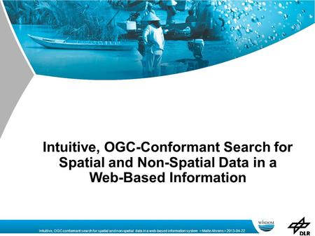 Intuitive, OGC conformant search for spatial and non-spatial data in a web-based information system > Malte Ahrens > 2013-04-22 Intuitive, OGC-Conformant.