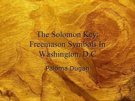 The Solomon Key: Freemason Symbols In Washington, D.C Paloma Dugan.