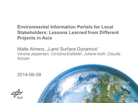 Environmental Information Portals for Local Stakeholders: Lessons Learned from Different Projects in Asia Malte Ahrens, „Land Surface Dynamics“ Verena.
