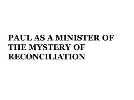 PAUL AS A MINISTER OF THE MYSTERY OF RECONCILIATION (1:24–2:5)