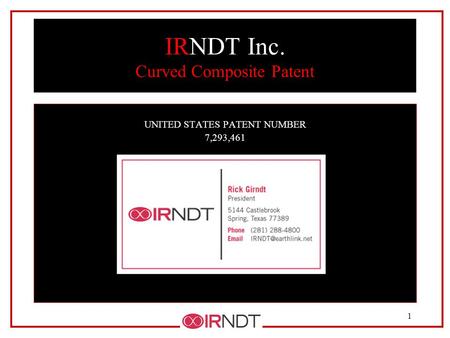 1 IRNDT Inc. Curved Composite Patent UNITED STATES PATENT NUMBER 7,293,461.