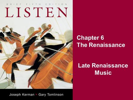 Chapter 6 The Renaissance Late Renaissance Music.