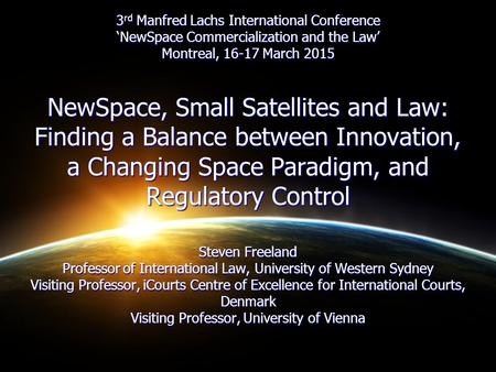 3 rd Manfred Lachs International Conference ‘NewSpace Commercialization and the Law’ Montreal, 16-17 March 2015 NewSpace, Small Satellites and Law: Finding.