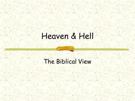 Heaven & Hell The Biblical View. Heaven & Hell Introduction The Nature of Man The Death State Hell The Popular Doctrine The Bible Doctrine Heaven The.