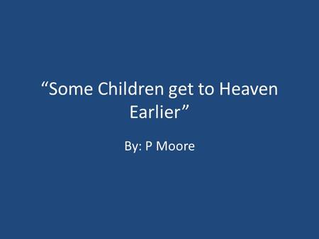 “Some Children get to Heaven Earlier”