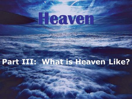 Part III: What is Heaven Like?