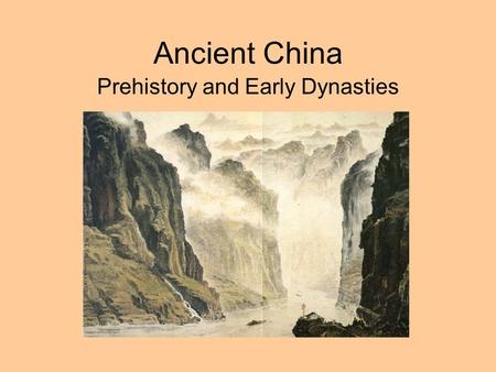 Ancient China Prehistory and Early Dynasties. Geography of East Asia Himalaya Mtns. Gobi Desert Central Asia.