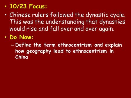 10/23 Focus: 10/23 Focus: Chinese rulers followed the dynastic cycle. This was the understanding that dynasties would rise and fall over and over again.