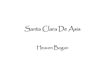 Santa Clara De Asis Heaven Bogan. Table of Contents When and where Mission Was built Mission Site Indians Joining this Mission BibliographyBack to main.