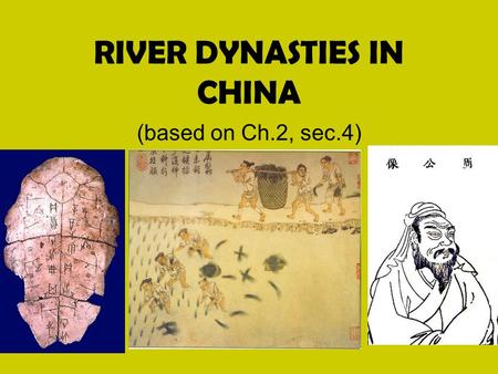 RIVER DYNASTIES IN CHINA (based on Ch.2, sec.4).