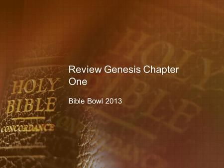 Review Genesis Chapter One Bible Bowl 2013. Genesis 1:9 1. And God said, Let the waters under the heaven be gathered together unto one place, and let.