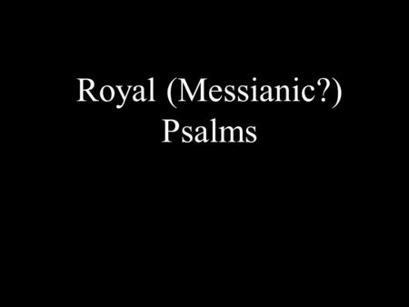 Royal (Messianic?) Psalms. Psalm 2 1 Why do the nations conspire {LXX rage} and the peoples plot in vain? 2 The kings of the earth take their stand and.