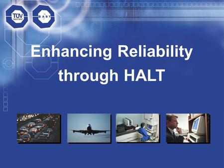 Enhancing Reliability through HALT.  Introduction to HALT  Benefits of HALT  The HALT process.