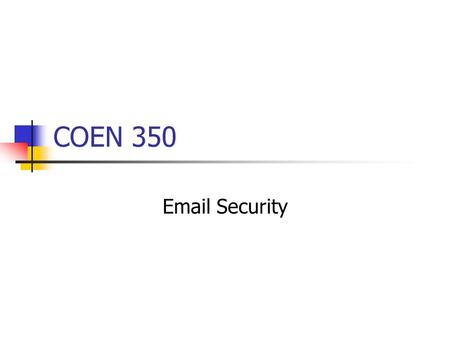 COEN 350 Email Security. Contents Why? How to forge email? How to spot spoofed email. Distribution Lists The twist that makes email authentication … interesting.