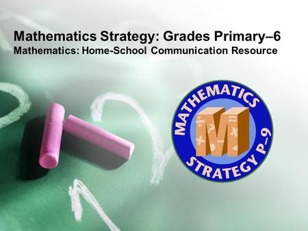 Mathematics Strategy: Grades Primary–6 Mathematics: Home-School Communication Resource.