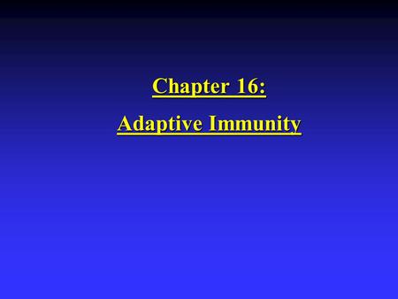 Chapter 16: Adaptive Immunity.