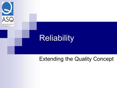 Reliability Extending the Quality Concept. Kim Pries ASQ  CQA  CQE  CSSBB  CRE APICS  CPIM Director of Product Integrity & Reliability for Stoneridge.