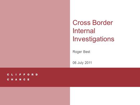 Cross Border Internal Investigations Roger Best 06 July 2011.
