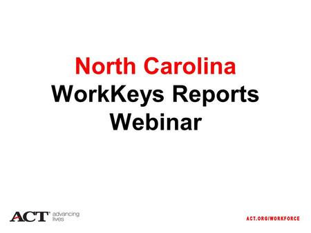 North Carolina WorkKeys Reports Webinar. Agenda Paper-and-pencil electronic reporting Internet Version Reports Portal Score Interpretation.