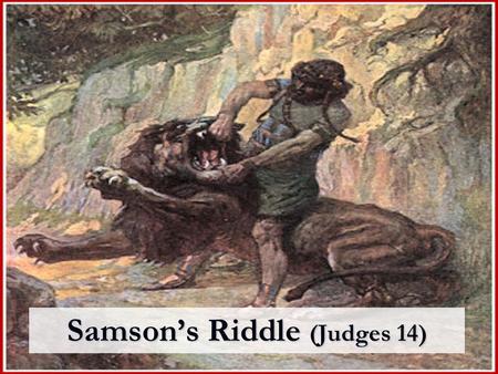 Samson’s Riddle (Judges 14). GOD’S POWER WILL OVERRULE MAN’S DESIRES (14:1-4) GOD’S POWER WILL OVERRULE MAN’S DESIRES (14:1-4)
