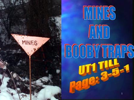 1 2 Enabling Objective(s): 3.9 DESCRIBE the characteristics and nomenclature of mines and booby traps in accordance with Countermine Measures Manual.