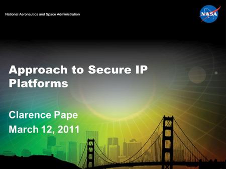 Approach to Secure IP Platforms Clarence Pape March 12, 2011.