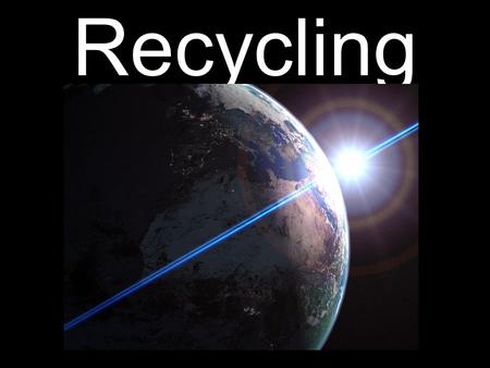 Recycling. Recycling – one of a lot of methods of environmental protection. Its aim is to reduce consumption of natural materials and limit quantity of.