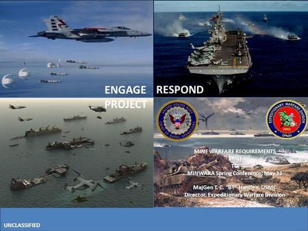 ENGAGE RESPOND PROJECT UNCLASSIFIED MINE WARFARE REQUIREMENTS BRIEF TO