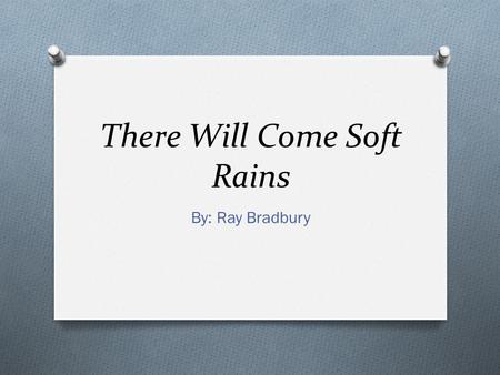 There Will Come Soft Rains By: Ray Bradbury. Vocabulary O Titanic: adj. powerful, of great size O A single titanic wave sank the ship. O Paranoia: n.
