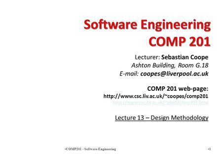 Lecturer: Sebastian Coope Ashton Building, Room G.18   COMP 201 web-page:
