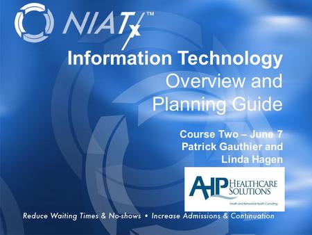 Overview Information Technology Overview and Planning Guide Course Two – June 7 Patrick Gauthier and Linda Hagen.