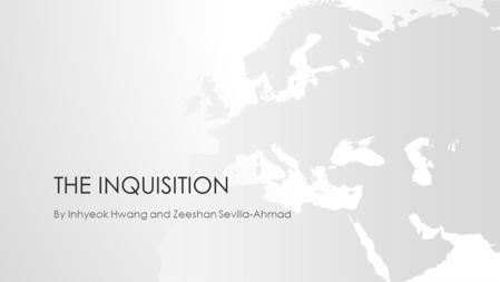 THE INQUISITION By Inhyeok Hwang and Zeeshan Sevilla-Ahmad.