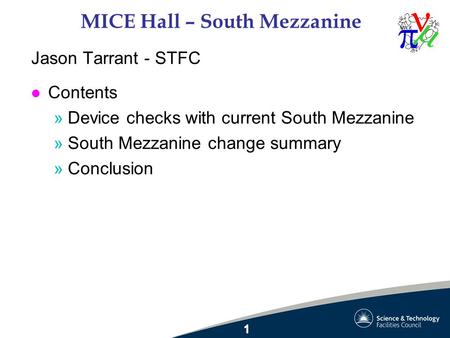MICE Hall – South Mezzanine Jason Tarrant - STFC l Contents »Device checks with current South Mezzanine »South Mezzanine change summary »Conclusion.