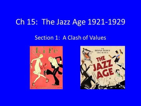 Ch 15: The Jazz Age 1921-1929 Section 1: A Clash of Values.