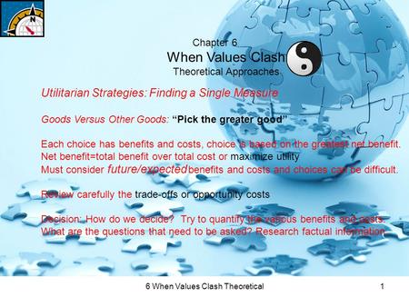 6 When Values Clash Theoretical1 Chapter 6 When Values Clash Theoretical Approaches Utilitarian Strategies: Finding a Single Measure Goods Versus Other.