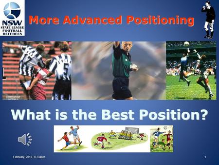 What is the Best Position? More Advanced Positioning February, 2013 - R. Baker1.