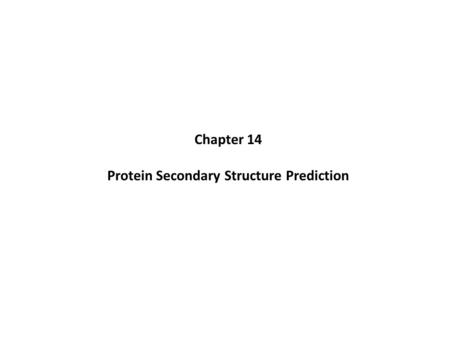 Chapter 14 Protein Secondary Structure Prediction.