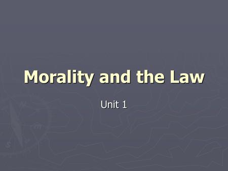 Morality and the Law Unit 1. Morality ► Morality refers to people’s values, what they. ► Morality refers to people’s values, what they view as right or.