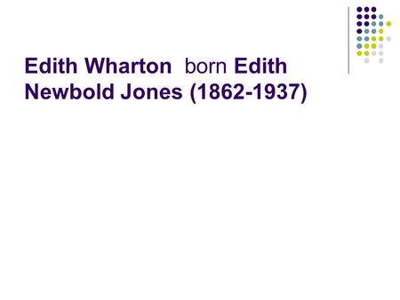Edith Wharton born Edith Newbold Jones ( )