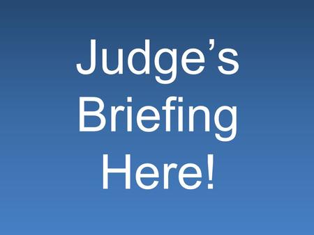 Judge’s Briefing Here!. So you want* to become a Debate Judge? *were forced by your kid.