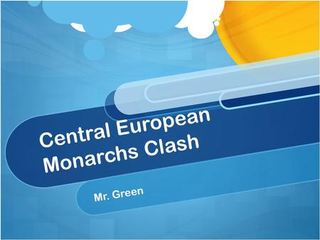 Central European Monarchs Clash Mr. Green. Who Will Be Involved? Germanic States, Sweden, and France vs. Spain, Austria, and Holy Roman Empire Where are.