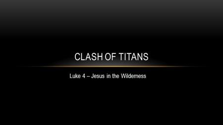 Luke 4 – Jesus in the Wilderness CLASH OF TITANS.