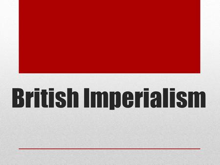 British Imperialism. Imperialism Control of weak countries by stronger ones through use of military and economic pressures. From 1870-1914, several economic.