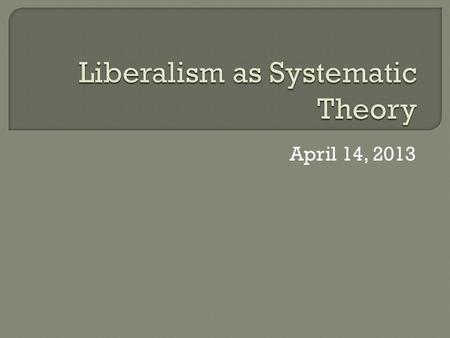April 14, 2013. Argues liberal analysis cannot claim to present an alternative theory of international politics to realism or institutionalism by merely: