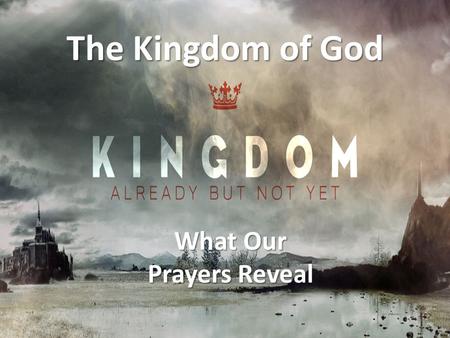 What Our Prayers Reveal The Kingdom of God. So Where Are We Going Today? 1.Study Elijah’s communication with God 1 Kings 17-18 2.Look at a pagan form.