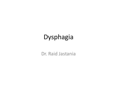 Dysphagia Dr. Raid Jastania.