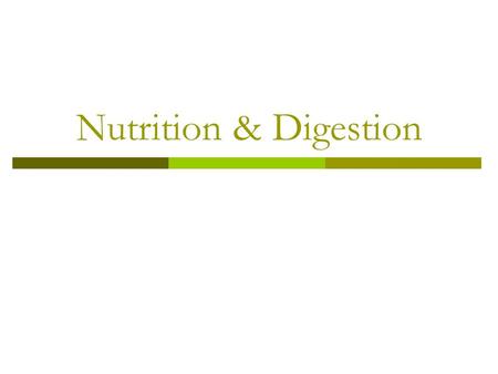 Nutrition & Digestion. How do we get from this… …to this.
