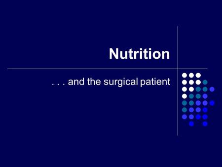 Nutrition... and the surgical patient. Nutrition ENERGY SOURCES Carbohydrates Fats Proteins.